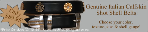 Genuine Italian Calfskin Shot Shell Belts.  Customizable by you!  Only $89.95 before tax & shipping for most sizes.